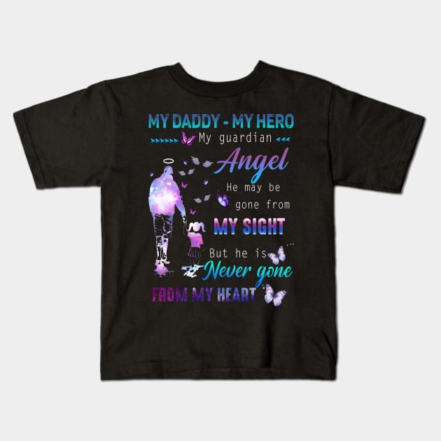 My Daddy - My hero My Guardian Angel He May Be Gone From My Sight But He Is Never Gone From My Heart Kids T-Shirt by Your Time Is Limited